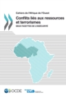 Cahiers de l'Afrique de l'Ouest Conflits lies aux ressources et terrorismes Deux facettes de l'insecurite - eBook