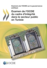 Examens de l'OCDE sur la gouvernance publique Examen de l'OCDE du cadre d'integrite dans le secteur public en Tunisie - eBook