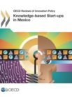 OECD Reviews of Innovation Policy Knowledge-based Start-ups in Mexico - eBook