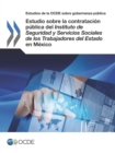 Estudios de la OCDE sobre Gobernanza Publica Estudio sobre la contratacion publica del Instituto de Seguridad y Servicios Sociales de los Trabajadores del Estado en Mexico - eBook