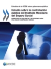 Estudios de la OCDE sobre Gobernanza Publica Estudio sobre la contratacion publica del Instituto Mexicano del Seguro Social Aumentar la eficiencia e integridad para una mejor asistencia medica - eBook