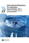 International Regulatory Co-operation: Case Studies, Vol. 1 Chemicals, Consumer Products, Tax and Competition - eBook
