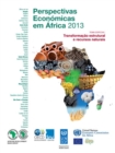 Perspectivas Economicas em Africa 2013 (Versao Condensada) Transformacao Estrutural e Recursos Naturais - eBook
