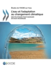 Etudes de l'OCDE sur l'eau L'eau et l'adaptation au changement climatique Des politiques pour naviguer en eaux inconnues - eBook