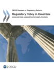 OECD Reviews of Regulatory Reform Regulatory Policy in Colombia Going beyond Administrative Simplification - eBook