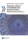 OECD Reviews of Regulatory Reform Regulatory Reform in the Middle East and North Africa Implementing Regulatory Policy Principles to Foster Inclusive Growth - eBook