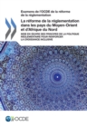 Examens de l'OCDE de la reforme de la reglementation La reforme de la reglementation dans les pays du Moyen-Orient et d'Afrique du Nord Mise en oeuvre des principes de la politique reglementaire pour - eBook