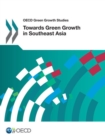 OECD Green Growth Studies Towards Green Growth in Southeast Asia - eBook