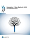Education Policy Outlook 2015 Making Reforms Happen - eBook