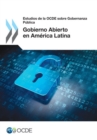 Estudios de la OCDE sobre Gobernanza Publica Gobierno Abierto en America Latina - eBook