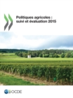 Politiques agricoles : suivi et evaluation 2015 - eBook