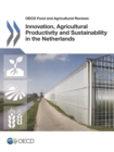 OECD Food and Agricultural Reviews Innovation, Agricultural Productivity and Sustainability in the Netherlands - eBook