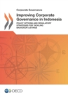 Corporate Governance Improving Corporate Governance in Indonesia Policy Options and Regulatory Strategies for Tackling Backdoor Listings - eBook