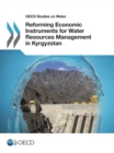 OECD Studies on Water Reforming Economic Instruments for Water Resources Management in Kyrgyzstan - eBook