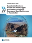 OECD Studies on Water Sustainable Business Models for Water Supply and Sanitation in Small Towns and Rural Settlements in Kazakhstan - eBook