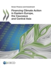 Green Finance and Investment Financing Climate Action in Eastern Europe, the Caucasus and Central Asia - eBook