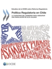 Revisiones de la OCDE sobre reforma regulatoria Estudio de la OCDE sobre la Politica Regulatoria en Chile La Capacidad del Gobierno para Asegurar una Regulacion de Alta Calidad - eBook