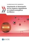 Gobernanza de reguladores Impulsando el desempeno de los organos reguladores en materia energetica de Mexico - eBook