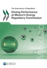 The Governance of Regulators Driving Performance at Mexico's Energy Regulatory Commission - eBook