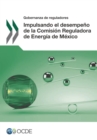 Gobernanza de reguladores Impulsando el desempeno de la Comision Reguladora de Energia de Mexico - eBook