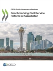 OECD Public Governance Reviews Benchmarking Civil Service Reform in Kazakhstan - eBook