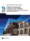 OECD Public Governance Reviews Public Procurement in Nuevo Leon, Mexico Promoting Efficiency through Centralisation and Professionalisation - eBook