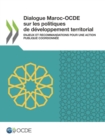 Dialogue Maroc-OCDE sur les politiques de developpement territorial Enjeux et Recommandations pour une action publique coordonnee - eBook