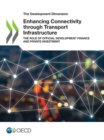 The Development Dimension Enhancing Connectivity through Transport Infrastructure The Role of Official Development Finance and Private Investment - eBook