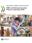 OECD Studies on SMEs and Entrepreneurship SME and Entrepreneurship Policy in Indonesia 2018 - eBook