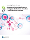 Connecting People with Jobs Assessing Canada's System of Impact Evaluation of Active Labour Market Policies - eBook