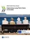 OECD Health Policy Studies Improving Long-Term Care in Croatia - eBook