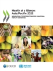 Health at a Glance: Asia/Pacific 2022 Measuring Progress Towards Universal Health Coverage - eBook