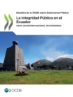 Estudios de la OCDE sobre Gobernanza Publica La Integridad Publica en el Ecuador Hacia un Sistema Nacional de Integridad - eBook