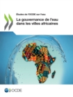 Etudes de l'OCDE sur l'eau La gouvernance de l'eau dans les villes africaines - eBook