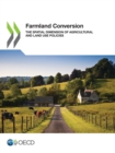 Farmland Conversion The Spatial Dimension of Agricultural and Land Use Policies - eBook