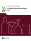 OECD Health Policy Studies Preventing Harmful Alcohol Use - eBook