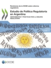 Revisiones de la OCDE sobre reforma regulatoria Estudio de Politica Regulatoria en Argentina Herramientas y practicas para la mejora regulatoria - eBook
