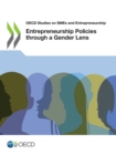 OECD Studies on SMEs and Entrepreneurship Entrepreneurship Policies through a Gender Lens - eBook