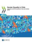 Gender Equality at Work Gender Equality in Chile Towards a Better Sharing of Paid and Unpaid Work - eBook