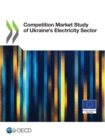 Competition Market Study of Ukraine's Electricity Sector - eBook