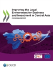 Improving the Legal Environment for Business and Investment in Central Asia Progress Report - eBook