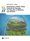 OECD Studies on Water Developing a Water Policy Outlook for Georgia, the Republic of Moldova and Ukraine - eBook