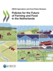 OECD Agriculture and Food Policy Reviews Policies for the Future of Farming and Food in the Netherlands - eBook