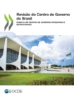 Revisao do Centro de Governo do Brasil Rumo a um Centro de Governo Integrado e Estruturado - eBook