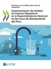 Revisiones de la OCDE sobre reforma regulatoria Implementacion del Analisis de Impacto Regulatorio en la Superintendencia Nacional de Servicios de Saneamiento del Peru - eBook