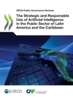 OECD Public Governance Reviews The Strategic and Responsible Use of Artificial Intelligence in the Public Sector of Latin America and the Caribbean - eBook