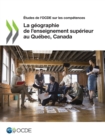 Etudes de l'OCDE sur les competences La geographie de l'enseignement superieur au Quebec, Canada - eBook