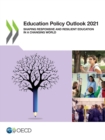Education Policy Outlook 2021 Shaping Responsive and Resilient Education in a Changing World - eBook