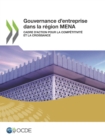 Gouvernement d'entreprise Gouvernance d'entreprise dans la region MENA Cadre d'action pour la competitivite et la croissance - eBook