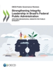 OECD Public Governance Reviews Strengthening Integrity Leadership in Brazil's Federal Public Administration Applying Behavioural Insights for Public Integrity - eBook